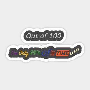 99% Of The Time Crazy Sticker